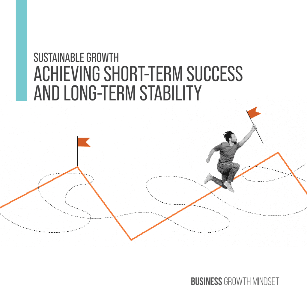 Sustainable Growth - Achieving Short-Term Success And Long-Term ...